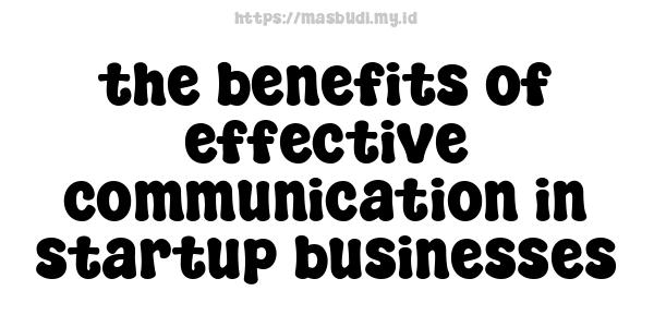 the benefits of effective communication in startup businesses