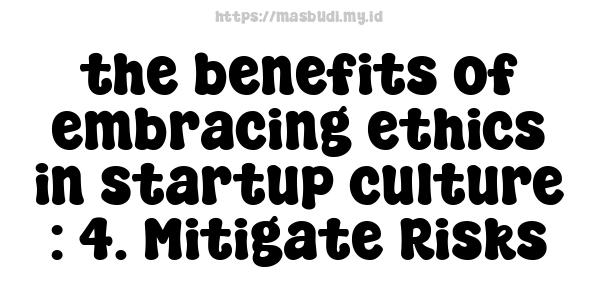 the benefits of embracing ethics in startup culture : 4. Mitigate Risks