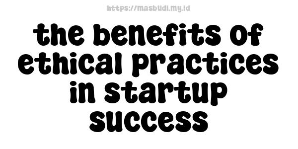 the benefits of ethical practices in startup success