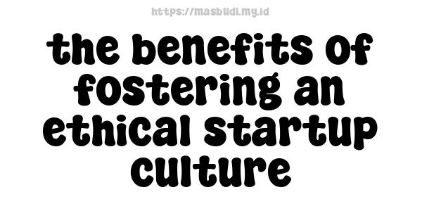 the benefits of fostering an ethical startup culture