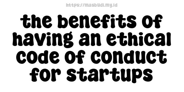 the benefits of having an ethical code of conduct for startups