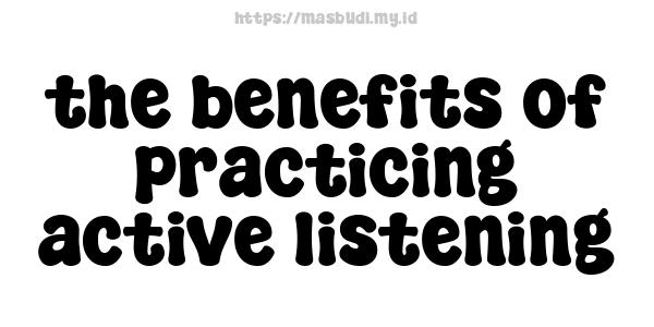 the benefits of practicing active listening