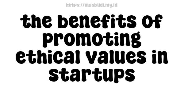 the benefits of promoting ethical values in startups