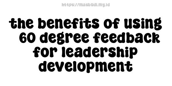 the benefits of using 360-degree feedback for leadership development