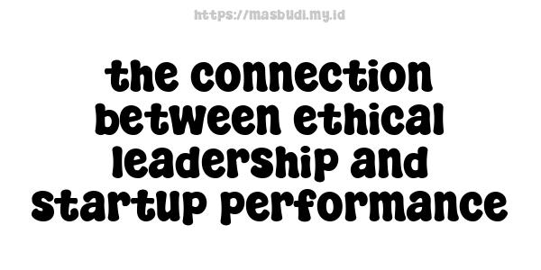 the connection between ethical leadership and startup performance