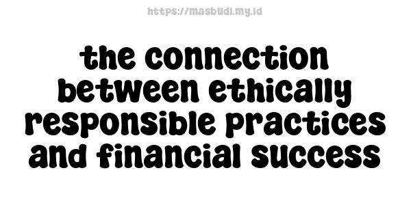 the connection between ethically responsible practices and financial success