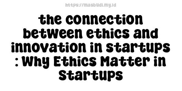 the connection between ethics and innovation in startups : Why Ethics Matter in Startups