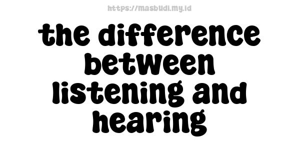 the difference between listening and hearing