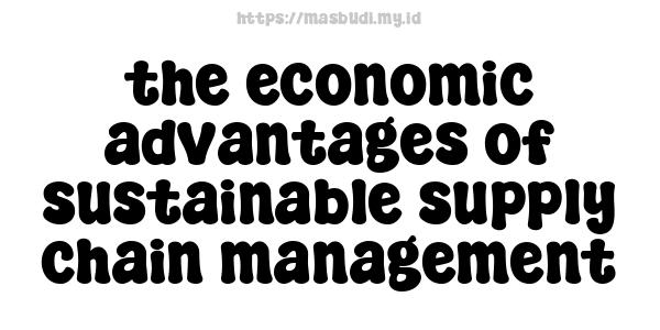 the economic advantages of sustainable supply chain management