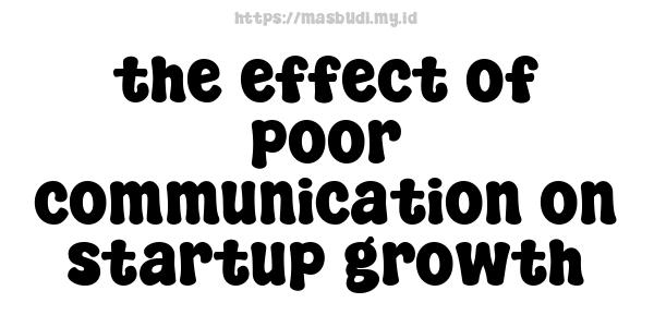 the effect of poor communication on startup growth