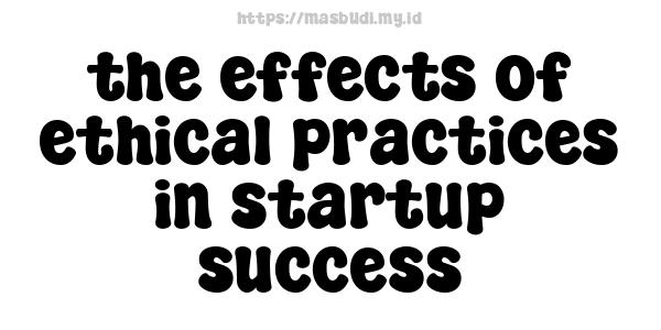 the effects of ethical practices in startup success