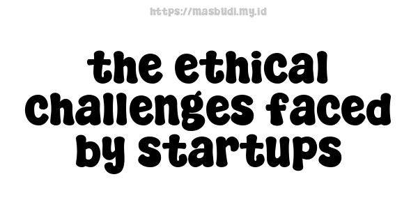 the ethical challenges faced by startups