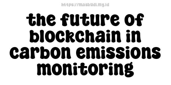 the future of blockchain in carbon emissions monitoring