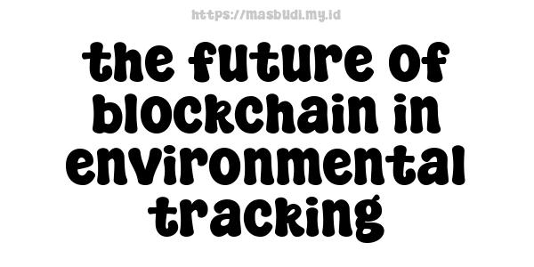 the future of blockchain in environmental tracking