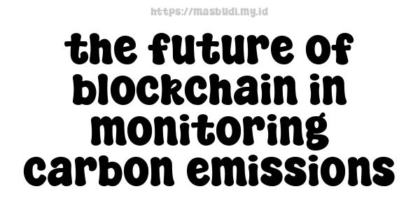 the future of blockchain in monitoring carbon emissions