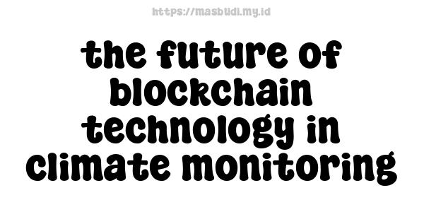 the future of blockchain technology in climate monitoring