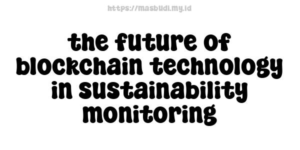 the future of blockchain technology in sustainability monitoring