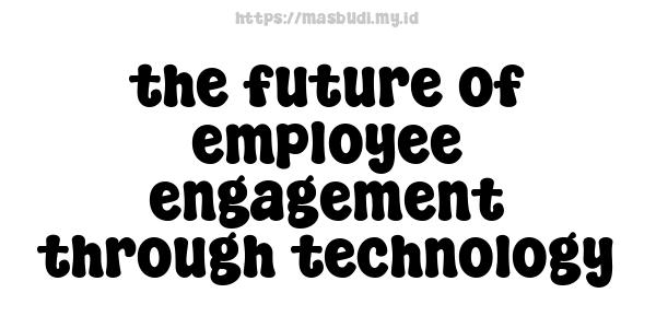 the future of employee engagement through technology