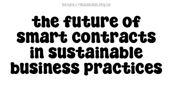 the future of smart contracts in sustainable business practices