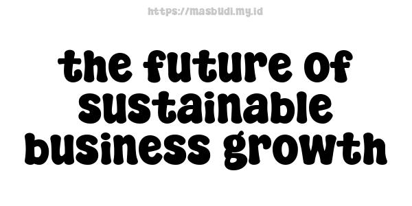 the future of sustainable business growth