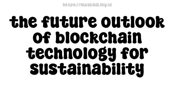 the future outlook of blockchain technology for sustainability