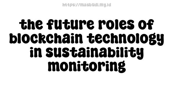 the future roles of blockchain technology in sustainability monitoring