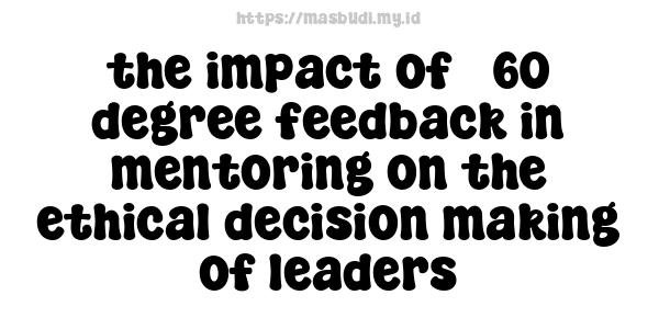 the impact of 360-degree feedback in mentoring on the ethical decision-making of leaders