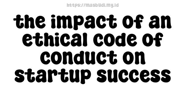 the impact of an ethical code of conduct on startup success