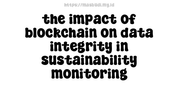 the impact of blockchain on data integrity in sustainability monitoring