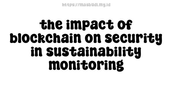 the impact of blockchain on security in sustainability monitoring