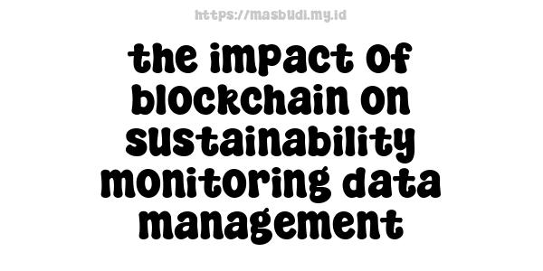 the impact of blockchain on sustainability monitoring data management