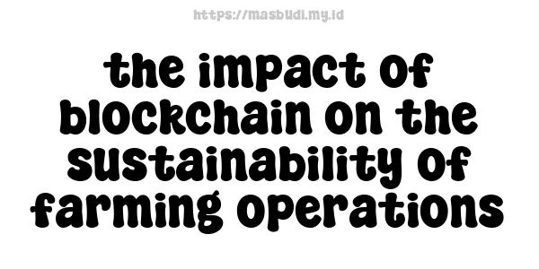 the impact of blockchain on the sustainability of farming operations