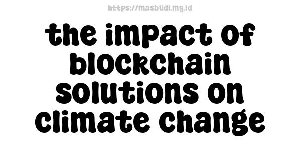 the impact of blockchain solutions on climate change