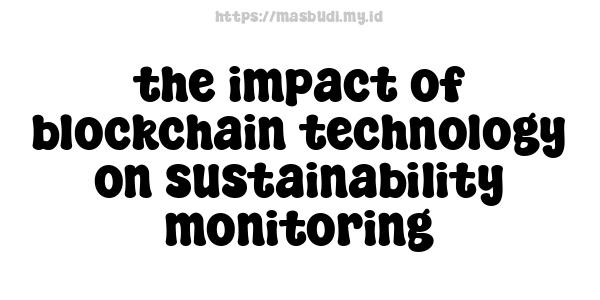 the impact of blockchain technology on sustainability monitoring