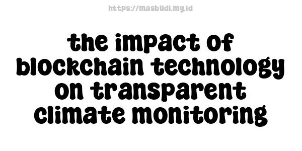 the impact of blockchain technology on transparent climate monitoring