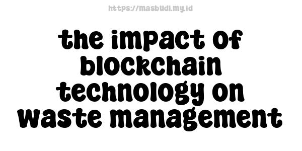 the impact of blockchain technology on waste management