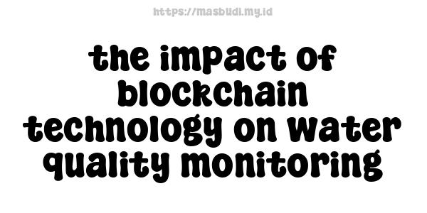 the impact of blockchain technology on water quality monitoring