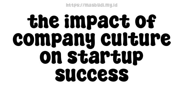 the impact of company culture on startup success