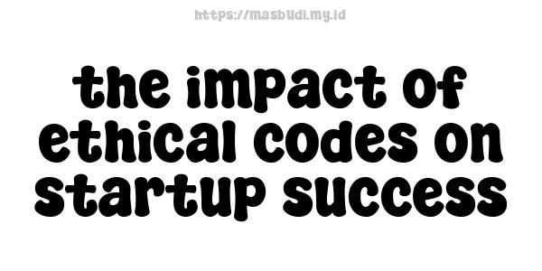 the impact of ethical codes on startup success