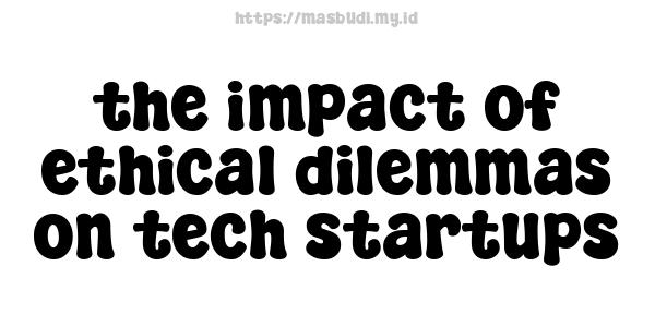 the impact of ethical dilemmas on tech startups