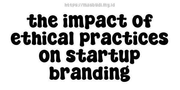 the impact of ethical practices on startup branding