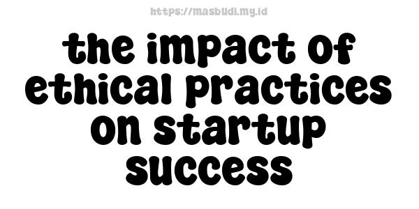 the impact of ethical practices on startup success