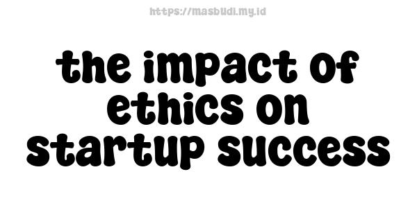 the impact of ethics on startup success