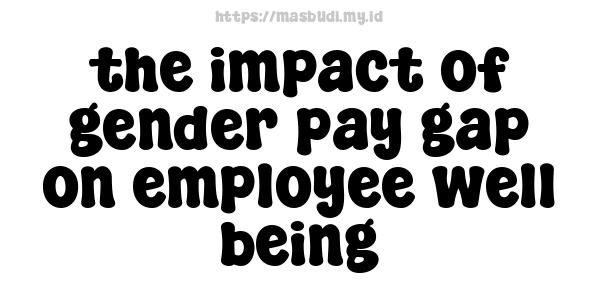 the impact of gender pay gap on employee well-being