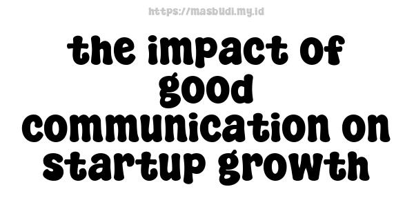 the impact of good communication on startup growth