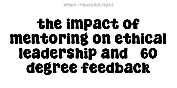 the impact of mentoring on ethical leadership and 360-degree feedback