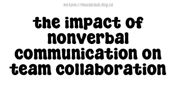 the impact of nonverbal communication on team collaboration