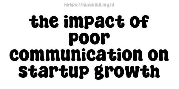 the impact of poor communication on startup growth