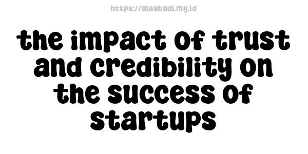 the impact of trust and credibility on the success of startups