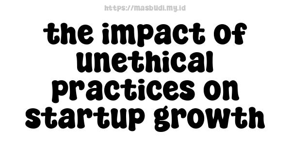 the impact of unethical practices on startup growth